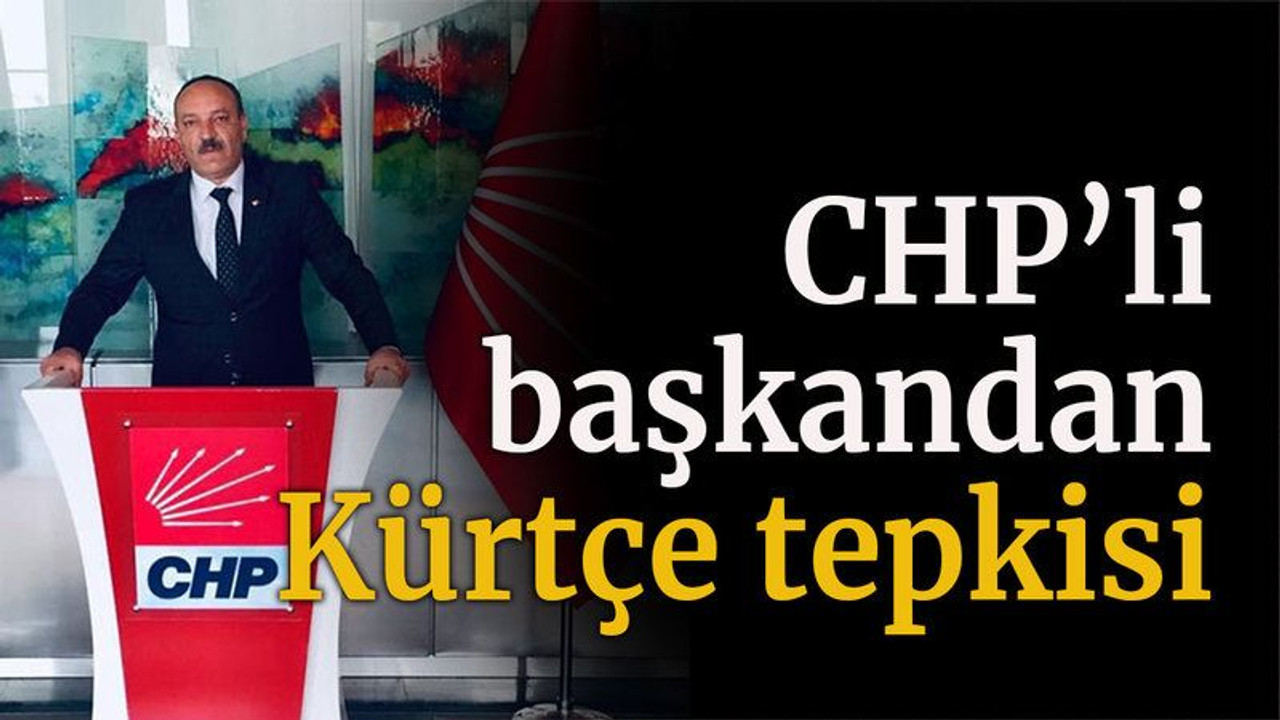 CHP’li Başkan’dan Kürtçe tepkisi